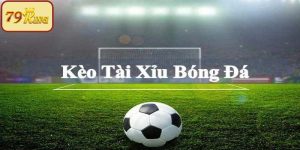 Kèo tài xỉu 79King