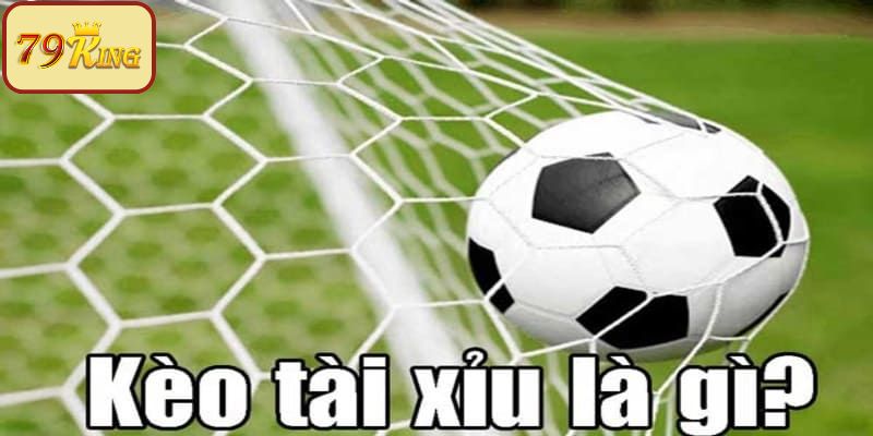 Tổng quan vài nét về kèo tài xỉu 79King